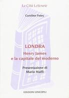 Londra. Henry James e la capitale del moderno di Caroline Patey edito da Unicopli