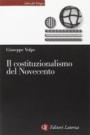 Il costituzionalismo del Novecento di Giuseppe Volpe edito da Laterza