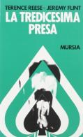 La tredicesima presa di Terence Reese, Jeremy Flint edito da Ugo Mursia Editore