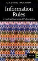 Information Rules. Le regole dell'economia dell'informazione di Carl Shapiro, Hal R. Varian edito da Etas