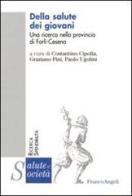 Della salute dei giovani. Una ricerca nella provincia Forlì-Cesena edito da Franco Angeli