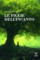 Le figlie dell'incanto di Sandra Ceccarelli edito da Bertoni Editore