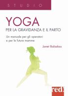 Yoga per la gravidanza e il parto. Un manuale per gli operatori e le future mamme di Janet Balaskas edito da Red Edizioni