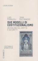Due modelli di costituzionalismo. Un dialogo sul diritto e sui diritti di Luigi Ferrajoli, Juan Ruiz Manero edito da Editoriale Scientifica