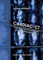 Cardiac-CT. From the technical bases to the clinical practice di Daniele Andreini edito da Minerva Medica