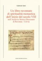 Un libro ravennate di spiritualità monastica dell'inizio del secolo VIII nell'Archivio storico diocesano di Ravenna-Cervia di Gabriele Sarti edito da Longo Angelo