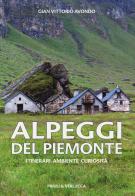 Alpeggi del Piemonte. Itinerari ambiente curiosità di Gian Vittorio Avondo edito da Priuli & Verlucca