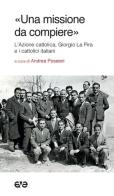 «Una missione da compiere». L'Azione cattolica, Giorgio La Pira e i cattolici italiani edito da AVE