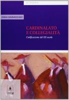 Cardinalato e collegialità. Codificazione del XX secolo di Anna Sammassimo edito da EDUCatt Università Cattolica