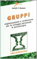 Gruppi. Organizzazione e conduzione per lo sviluppo personale in psicoterapia di Jarlath F. Benson edito da Sovera Edizioni