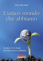 L'unico mondo che abbiamo. La pace e l'ecologia secondo l'etica buddhista di Thich Nhat Hanh edito da Terra Nuova Edizioni