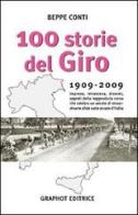 Cento storie del Giro 1909-2009. Imprese, retroscena, drammi, segreti della leggendaria corsa che celebra un secolo di straordinarie sfide sulle strade d'Italia di Beppe Conti edito da Graphot