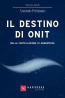 Il destino di Onit nella costellazione di Andromeda di Antonio Pettinato edito da Santelli