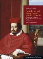 Eccellenza del buon gusto e spirito romano. Il cardinale Francesco Angelo Rapaccioli alla corte dei Barberini. Ediz. a colori di Giuseppe Cassio edito da Campisano Editore