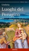 Umbria. Luoghi del Perugino di Mariangela Menghini edito da Ciabochi Claudio