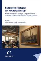L'approccio strategico al corporate Heritage. Modelli di business e vantaggio competitivo fondati su identità, tradizione e patrimonio culturale d'impresa edito da Giappichelli