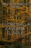 Fuori dalla caverna il sole di Bruno Francesco Pileggi edito da Youcanprint