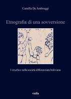 Etnografia di una sovversione. I «resabios» nella società differenziata boliviana di Camilla De Ambroggi edito da Viella