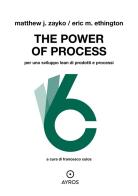 The power of process. Per uno sviluppo Lean di prodotti e processi di Matthew J. Zayko, Eric M. Ethington edito da Ayros