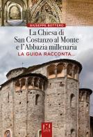 La chiesa di San Costanzo al Monte e l'Abbazia millenaria. La guida racconta... di Giuseppe Bottero edito da Fusta