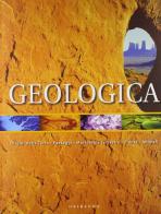 Geologica. Origine della terra, paesaggi, morfologia terrestre, piante, animali edito da Ullmann