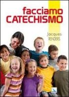Facciamo catechismo. 200 e più modi per essere catechisti «doc» edito da Editrice Elledici