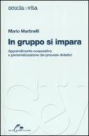 In gruppo si impara. Apprendimento cooperativo e personalizzato dei processi didattici di Mario Martinelli edito da SEI