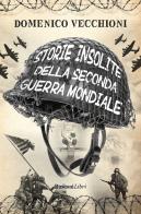 Storie insolite della Seconda guerra mondiale di Domenico Vecchioni edito da Rusconi Libri