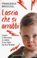 Lascia che si arrabbi. Capire e affrontare la rabbia di tuo figlio dai 2 ai 13 anni di Francesca Broccoli edito da Sperling & Kupfer