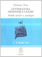 Letteratura genovese e ligure. Profilo storico e antologia vol.1 di Fiorenzo Toso edito da Marietti