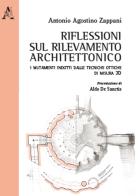 Riflessioni sul rilevamento architettonico. I mutamenti indotti dalle tecniche ottiche di misura 3D di Antonio Agostino Zappani edito da Aracne