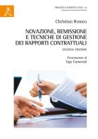 Novazione, remissione e tecniche di gestione dei rapporti contrattuali di Christian Romeo edito da Aracne