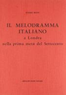 Il melodramma italiano a Londra (rist. anast. 1914) di Sesto Fassini edito da Forni