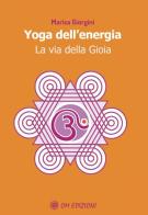 Yoga dell'energia. La via della gioia di Marisa Giorgini edito da OM