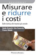 Misurare e ridurre i costi. Dalle startup alle imprese già avviate di Ezio Casavola, Guido Granchi, Franco Natale edito da Franco Angeli