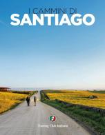 I cammini di Santiago. Ediz. illustrata di Fabrizio Ardito edito da Touring
