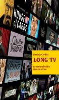 Long tv. Le serie televisive viste da vicino di Daniela Cardini edito da Unicopli