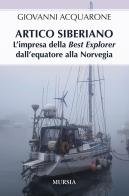Artico siberiano. L'impresa della Best Explorer dall'Equatore alla Norvegia di Giovanni Acquarone edito da Mursia