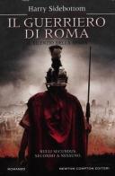 Il guerriero di Roma. Il silenzio della spada di Harry Sidebottom edito da Newton Compton