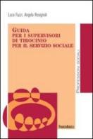 Guida per i supervisori di tirocinio per il servizio sociale di Luca Fazzi, Angela Rosignoli edito da Franco Angeli