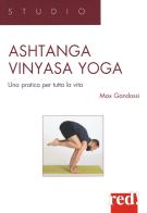 Ashtanga vinyasa yoga. Una pratica per tutta la vita di Max Gandossi edito da Red Edizioni
