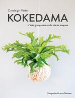 Kokedama. L'arte giapponese delle piante sospese di Coraleigh Parker edito da Logos