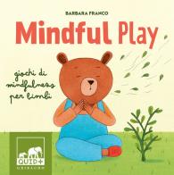 Mindful play. Giochi di mindfulness per bambini. Ediz. a colori di Barbara Franco edito da Gribaudo