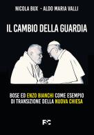 Il cambio della guardia. Bose ed Enzo Bianchi come esempio di transizione della nuova chiesa di Nicola Bux, Aldo Maria Valli edito da Fede & Cultura