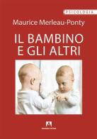 Il bambino e gli altri di Maurice Merleau-Ponty edito da Armando Editore