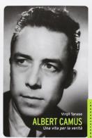 Albert Camus. Una vita per la verità di Virgil Tanase edito da Castelvecchi