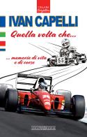 Ivan Capelli. Quella volta che... memorie di vita e di corse di Ivan Capelli edito da Giorgio Nada Editore