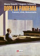 Dopo la pandemia. Lavoro, città, democrazia di Maura Franchi, Augusto Schianchi edito da Diabasis