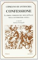 Confessione. La prima versione del mito di Faust nella letteratura antica di Cipriano di Antiochia edito da Mimesis