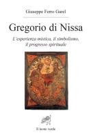 Gregorio di Nissa. L'esperienza mistica e il progresso spirituale di Giuseppe Ferro Garel edito da Il Leone Verde